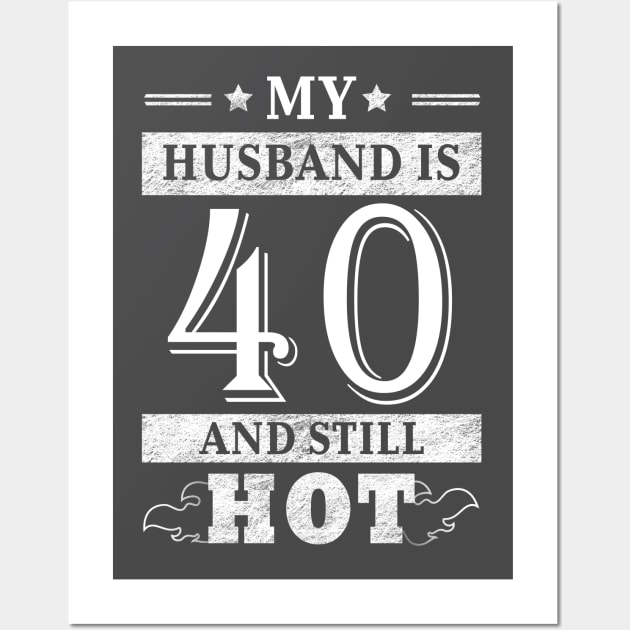 My Husband Is 40 And Still Hot - Women Shirt 40th Birthday Gift Wall Art by Curryart